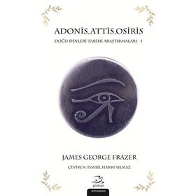 Adonis,Attis,Osiris Doğu Dinleri Tarihi Araştırmaları 1 - James George Frazer