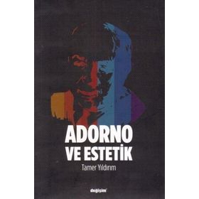Adorno Ve Estetik - Tamer Yıldırım