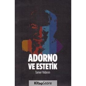 Adorno Ve Estetik - Tamer Yıldırım