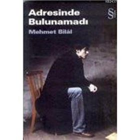 ADRESINDE BULUNAMADI - MEHMET BILÂL