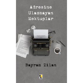 Adresine Ulaşmayan Mektuplar - Bayram Zilan
