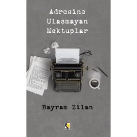 Adresine Ulaşmayan Mektuplar - Bayram Zilan