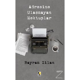 Adresine Ulaşmayan Mektuplar - Bayram Zilan