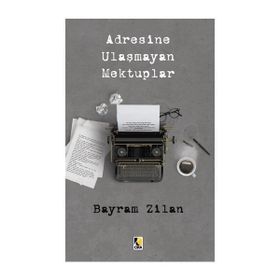 Adresine Ulaşmayan Mektuplar - Bayram Zilan
