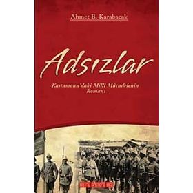 ADSIZLAR KASTAMONUDAKI MILLI MÜCADELENİN ROMANI - AHMET B. KARABACAK