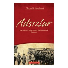 ADSIZLAR KASTAMONUDAKI MILLI MÜCADELENİN ROMANI - AHMET B. KARABACAK