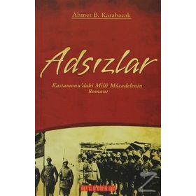 ADSIZLAR KASTAMONUDAKI MILLI MÜCADELENİN ROMANI - AHMET B. KARABACAK
