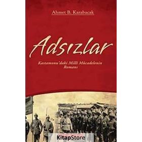 ADSIZLAR KASTAMONUDAKI MILLI MÜCADELENİN ROMANI - AHMET B. KARABACAK