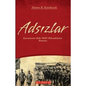 ADSIZLAR KASTAMONUDAKI MILLI MÜCADELENİN ROMANI - AHMET B. KARABACAK
