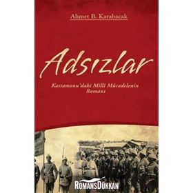 ADSIZLAR KASTAMONUDAKI MILLI MÜCADELENİN ROMANI - AHMET B. KARABACAK