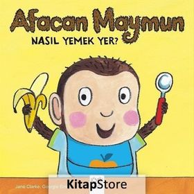 Afacan Maymun Nasıl Yemek Yer? - Jane Clarke Georgie Birkett