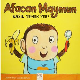 Afacan Maymun Nasıl Yemek Yer? - Jane Clarke Georgie Birkett
