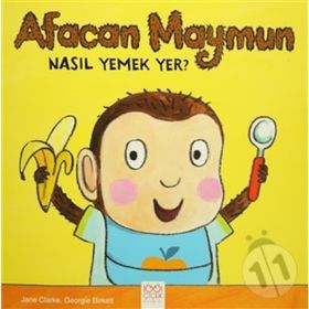 Afacan Maymun Nasıl Yemek Yer? - Jane Clarke Georgie Birkett