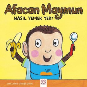 Afacan Maymun Nasıl Yemek Yer? - Jane Clarke Georgie Birkett
