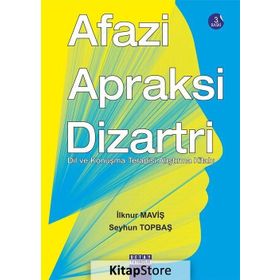 AFAZI, APRAKSI, DIZARTRI DIL VE KONUŞMA TERAPISI ALIŞTIRMA KİTABI - İLKNUR MAVİŞ, SEYHUN TOPBAŞ