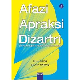 AFAZI, APRAKSI, DIZARTRI DIL VE KONUŞMA TERAPISI ALIŞTIRMA KİTABI - İLKNUR MAVİŞ, SEYHUN TOPBAŞ