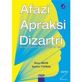 AFAZI, APRAKSI, DIZARTRI DIL VE KONUŞMA TERAPISI ALIŞTIRMA KİTABI - İLKNUR MAVİŞ, SEYHUN TOPBAŞ