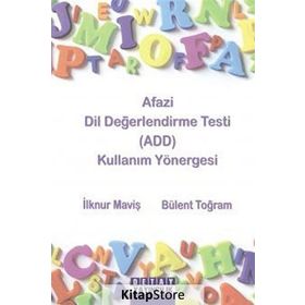 AFAZI DIL DEĞERLENDİRME TESTI (ADD) KULLANIM YÖNERGESİ - İLKNUR MAVİŞ;BÜLENT TOĞRAM