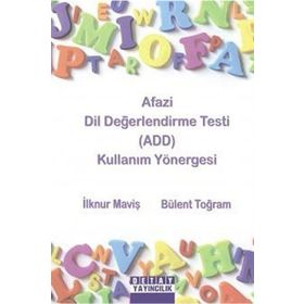 AFAZI DIL DEĞERLENDİRME TESTI (ADD) KULLANIM YÖNERGESİ - İLKNUR MAVİŞ;BÜLENT TOĞRAM