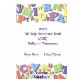 AFAZI DIL DEĞERLENDİRME TESTI (ADD) KULLANIM YÖNERGESİ - İLKNUR MAVİŞ;BÜLENT TOĞRAM