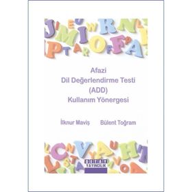 AFAZI DIL DEĞERLENDİRME TESTI (ADD) KULLANIM YÖNERGESİ - İLKNUR MAVİŞ;BÜLENT TOĞRAM