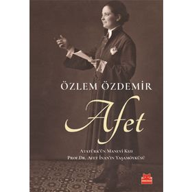 Afet: Atatürk'ün Manevi Kızı - Özlem Özdemir