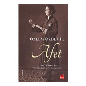 Afet: Atatürk'ün Manevi Kızı - Özlem Özdemir