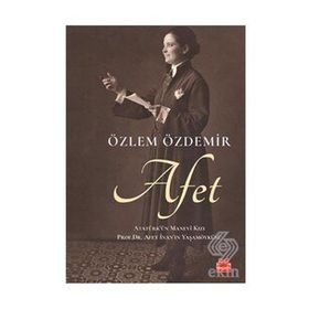 Afet: Atatürk'ün Manevi Kızı - Özlem Özdemir
