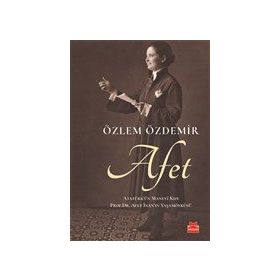 Afet: Atatürk'ün Manevi Kızı - Özlem Özdemir