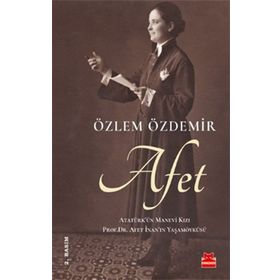 Afet: Atatürk'ün Manevi Kızı - Özlem Özdemir