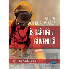 Afet ve Acil Durumlarda İş Sağlığı ve Güvenliği - Nobel Akademi Yayınları