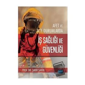 Afet ve Acil Durumlarda İş Sağlığı ve Güvenliği - Nobel Akademi Yayınları