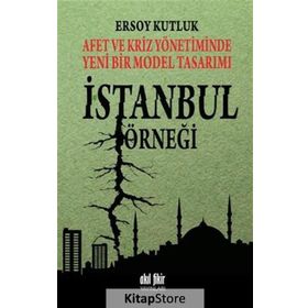 Afet ve Kriz Yönetiminde Yeni Bir Model Tasarımı İstanbul Örneği - Ersoy Kutluk