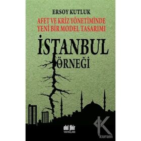 Afet ve Kriz Yönetiminde Yeni Bir Model Tasarımı İstanbul Örneği - Ersoy Kutluk