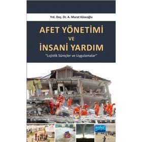 Afet Yönetimi ve İnsani Yardım - A. Murat Köseoğlu