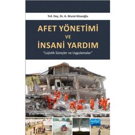Afet Yönetimi ve İnsani Yardım - A. Murat Köseoğlu