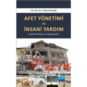 Afet Yönetimi ve İnsani Yardım - A. Murat Köseoğlu