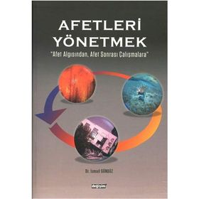 Afetleri Yönetmek - İsmail Gündüz
