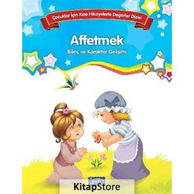 Affetmek Çocuklar İçin Kısa Hikayelerle Değerler Dizisi - Kolektif Yazar
