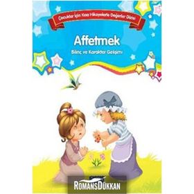 Affetmek Çocuklar İçin Kısa Hikayelerle Değerler Dizisi - Kolektif Yazar