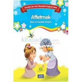 Affetmek Çocuklar İçin Kısa Hikayelerle Değerler Dizisi - Kolektif Yazar