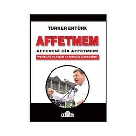 Affetmem: Affedeni Hiç Affetmem! - Türker Ertürk
