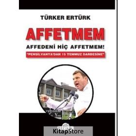 Affetmem: Affedeni Hiç Affetmem! - Türker Ertürk