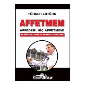 Affetmem: Affedeni Hiç Affetmem! - Türker Ertürk