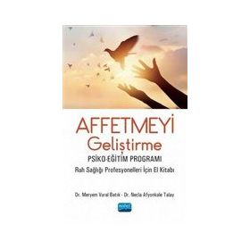 Affetmeyi Geliştirme: Psiko-Eğitim Programı - Meryem Vural Batık