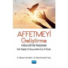 Affetmeyi Geliştirme: Psiko-Eğitim Programı - Meryem Vural Batık
