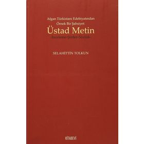 Afgan Türkistan Edebiyatından Örnek Bir Şahsiyet - Üstad Metin - Selahittin Tolkun