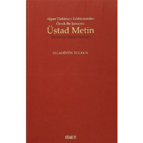 Afgan Türkistan Edebiyatından Örnek Bir Şahsiyet - Üstad Metin - Selahittin Tolkun
