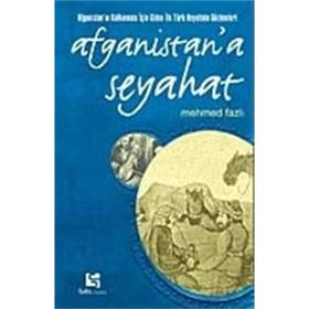 AFGANISTAN'A SEYAHAT AFGANİSTAN'IN KALKINMASI İÇİN GIDEN İLK TÜRK HEYETININ GÖZLEMLERİ - MEHMED FAZLI