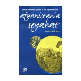 AFGANISTAN'A SEYAHAT AFGANİSTAN'IN KALKINMASI İÇİN GIDEN İLK TÜRK HEYETININ GÖZLEMLERİ - MEHMED FAZLI